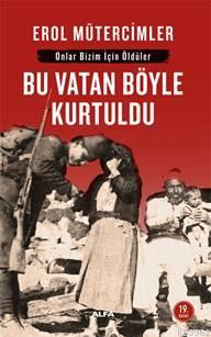 Onlar Bizim İçin Öldüler - Bu Vatan Böyle Kurtuldu Erol Mütercimler