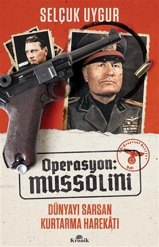 Operasyon: Mussolini; Dünyayı Sarsan Kurtarma Harekatı Selçuk Uygur