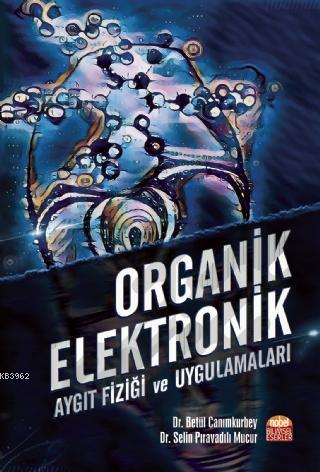 Organik Elektronik; Aygıt Fiziği ve Uygulamaları Selin Pıravadılı Mucu