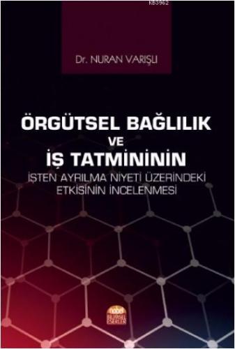 Örgütsel Bağlılık ve İş Tatmininin İşten Ayrılma Niyeti Üzerindeki Etk