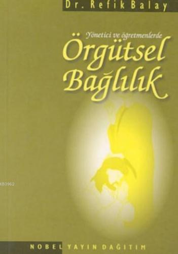 Örgütsel Bağlılık; Yönetici ve Öğretmenlerde Refik Balay