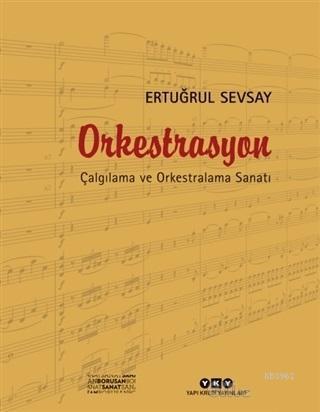 Orkestrasyon : Çalgılama ve Orkestralama Sanatı Ertuğrul Sevsay