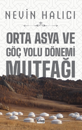 Orta Asya Ve Göç Yolu Dönemi Mutfağı Nevin Halıcı