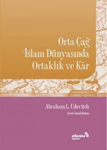 Orta Çağ İslam Dünyasında Ortaklık ve Kar Abraham L. Udovitch