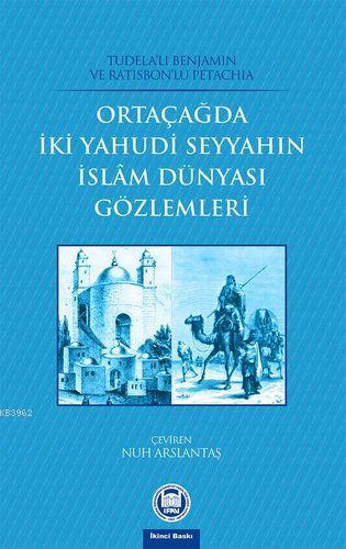 Orta Çağda İki Yahudi Seyyahın İslam Dünyası Gözlemleri Tudelalı Benja