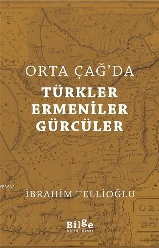 Orta Çağ'da Türkler Ermeniler Gürcüler İbrahim Tellioğlu