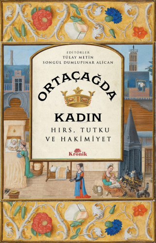 Ortaçağda Kadın;Hırs, Tutku ve Hakimiyet Tülay Metin