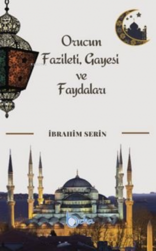 Orucun Faziletleri Gayesi ve Faydaları İbrahim Serin