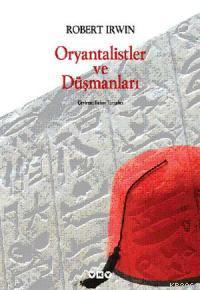 Oryantalistler ve Düşmanları Robert Irwin