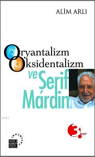 Oryantalizm Oksidentalizm ve Şerif Mardin Alim Arlı