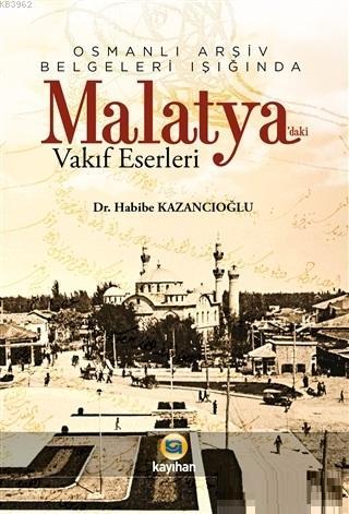 Osmanlı Arşiv Belgeleri Işığında Malatya'daki Vakıf Eserleri Habibe Ka