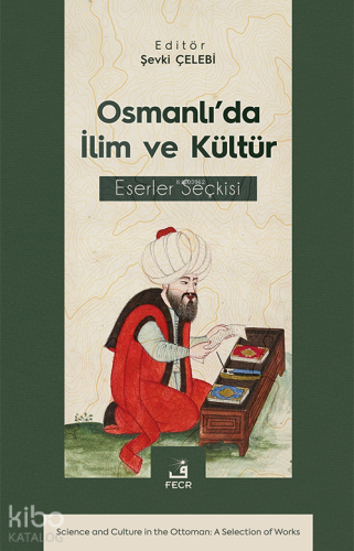 Osmanlı’da İlim ve Kültür Eserler Seçkisi Şevki Çelebi