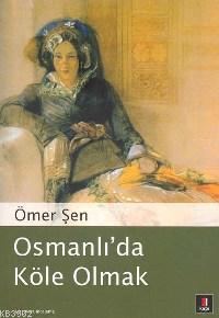 Osmanlı'da Köle Olmak Ömer Şen