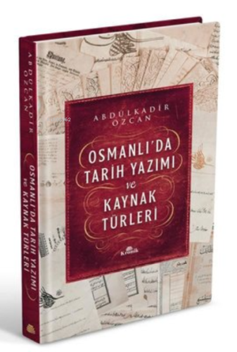 Osmanlı’da Tarih Yazımı ve Kaynak Türleri (Ciltli) Abdülkadir Özcan