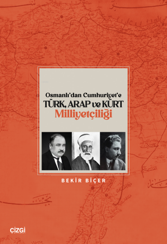 Osmanlı’dan Cumhuriyet’e Türk, Arap ve Kürt Milliyetçiliği Bekir Biçer