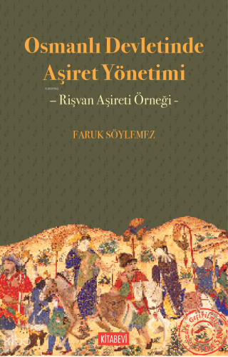 Osmanlı Devletinde Aşiret Yönetimi;Rişvan Aşireti Örneği Faruk Söyleme