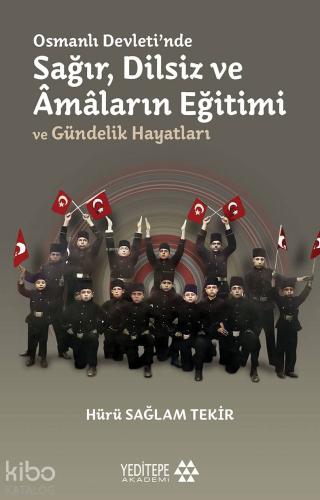 Osmanlı Devleti'nde Sağır, Dilsiz ve Âmâların Eğitimi ve Gündelik Haya