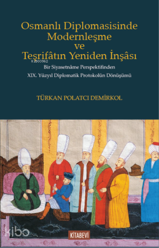 Osmanlı Diplomasisinde Modernleşme ve Teşrifâtın Yeniden İnşâsı;Bir Si