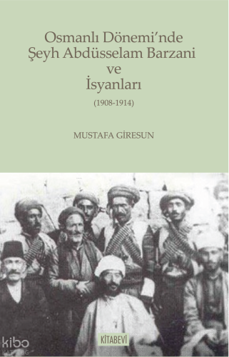 Osmanlı Dönemi’nde Şeyh Abdüsselam Barzani ve İsyanları Mustafa Giresu