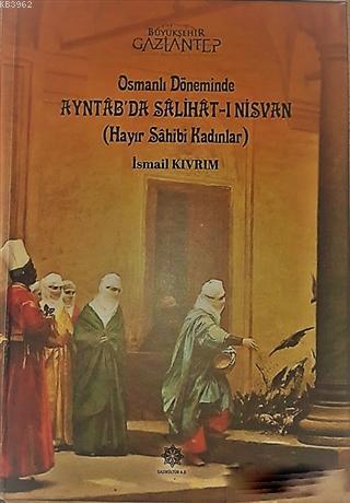 Osmanlı Döneminde Ayntab'da Salihat-ı Nisvan (Hayır Sahibi Kadınlar) İ