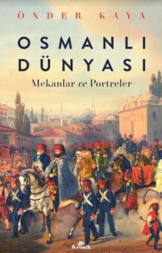 Osmanlı Dünyası; Mekanlar ve Portreler Önder Kaya