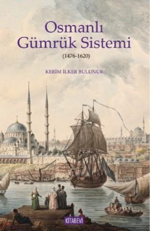 Osmanlı Gümrük Sistemi; 1476-1620 Kerim İlker Bulunur