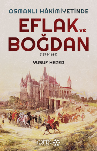 Osmanlı Hakimiyetinde Eflak ve Boğdan;(1574-1634) Yusuf Heper