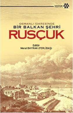 Osmanlı İdaresinde Bir Balkan Şehri Rusçuk Kolektif