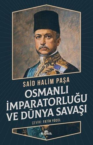 Osmanlı İmparatorluğu ve Dünya Savaşı Said Halim Paşa