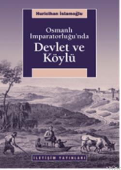 Osmanlı İmparatorluğu'nda Devlet ve Köylü Huricihan İslamoğlu