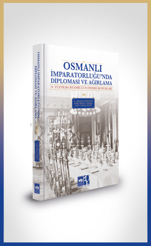 Osmanlı İmparatorluğu'nda Diplomasi ve Ağırlama A. Melek Özyetgin