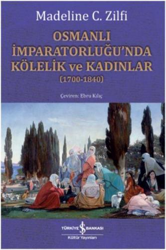 Osmanlı İmparatorluğu'nda Kölelik ve Kadınlar (1700-1840) Madeline C. 