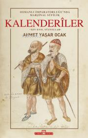 Osmanlı İmparatorluğu'nda Marjinal Sûfilik: Kalenderîler (Ciltli) Ahme