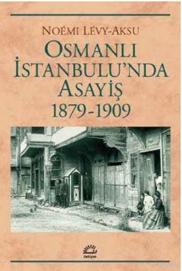 Osmanlı İstanbulu'nda Asayiş 1879-1909 Noemi Levy