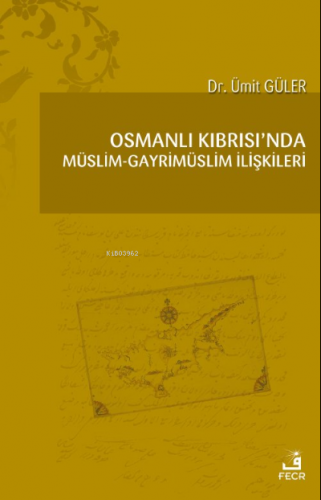 Osmanlı Kıbrısı’nda Müslim-Gayrimüslim İlişkileri Ümit Güler