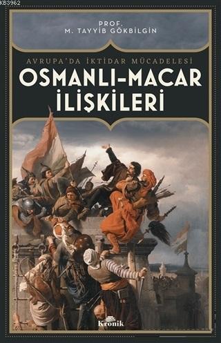 Osmanlı Macar İlişkileri; Avrupa'da İktidar Mücadelesi M. Tayyib Gökbi