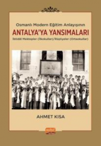 Osmanlı Modern Eğitim Anlayışının Antalya’ya Yansımaları Ahmet Kısa