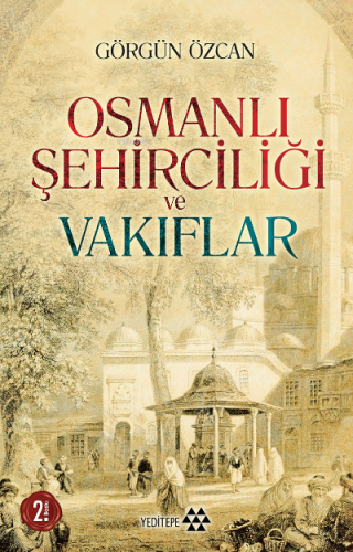 Osmanlı Şehirciliği ve Vakıflar Görgün Özcan