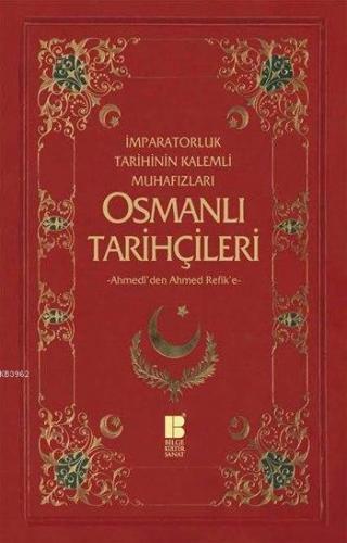 Osmanlı Tarihçileri (Ahmedî'den Ahmed Refik'e) Necdet Öztürk