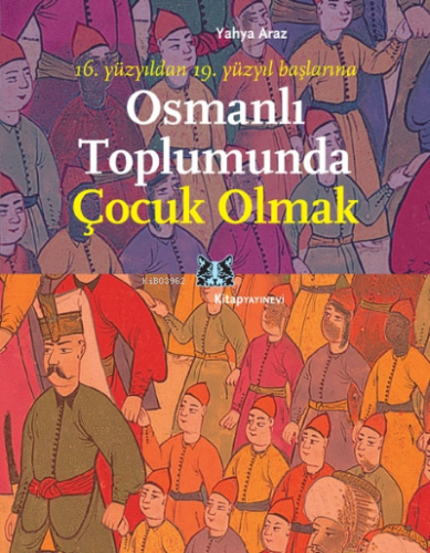 Osmanlı Toplumunda Çocuk Olmak; 16. Yüzyıldan 19. Yüzyıl Başlarına Yah