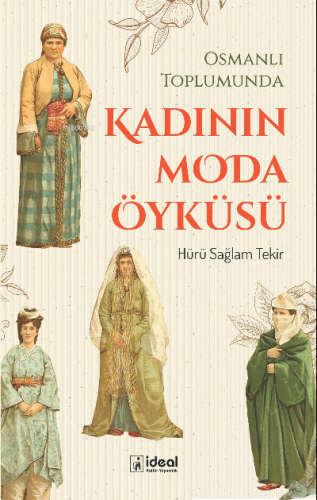 Osmanlı Toplumunda Kadının Moda Öyküsü Hürü Sağlam Tekir