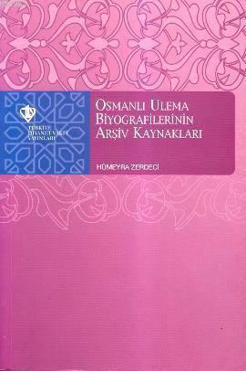 Osmanlı Ulema Biyografilerinin Arşiv Kaynakları Hümeyra Zerdaci