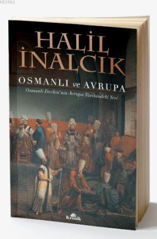 Osmanlı ve Avrupa; Osmanlı Devleti'nin Avrupa Tarihindeki Yeri Halil İ