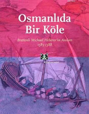 Osmanlıda Bir Köle; Brettenli Michael Hebererin Anıları 1585-1588 Mic