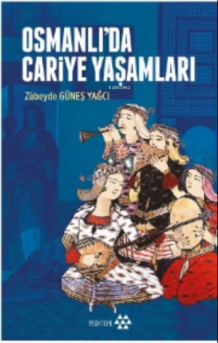 Osmanlı'da Cariye Yaşamları Zübeyde Güneş Yağcı