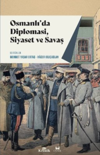 Osmanlı'da Diplomasi, Siyaset ve Savaş Mehmet Yaşar Ertaş