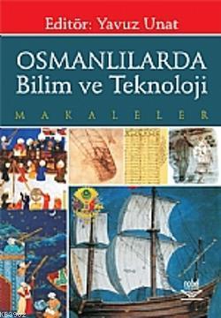 Osmanlılarda Bilim ve Teknoloji; Makaleler Yavuz Unat