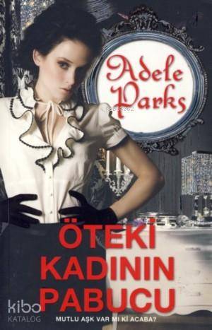 Öteki Kadının Pabucu; Mutlu Aşk Var Mı Ki Acaba? Adele Parks