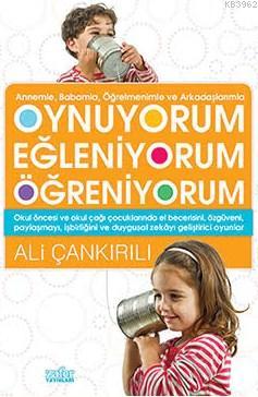 Oynuyorum Eğleniyorum Öğreniyorum Ali Çankırılı