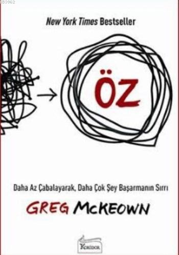 Öz; Daha Az Çabalayarak, Daha Çok Şey Başarmanın Sırrı Greg McKeown